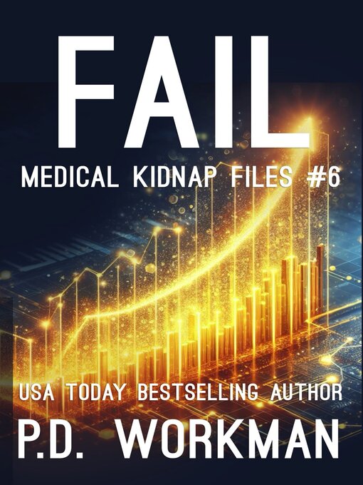 Title details for Fail, Medical Kidnap Files by P.D. Workman - Available